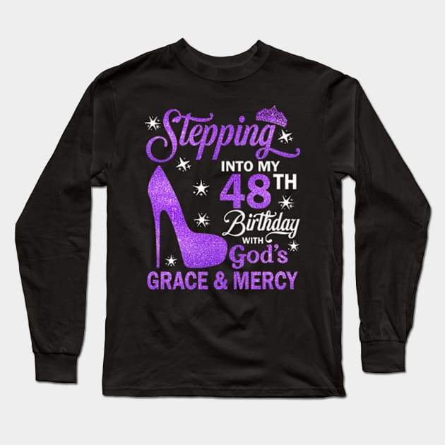 Stepping Into My 48th Birthday With God's Grace & Mercy Bday Long Sleeve T-Shirt by MaxACarter